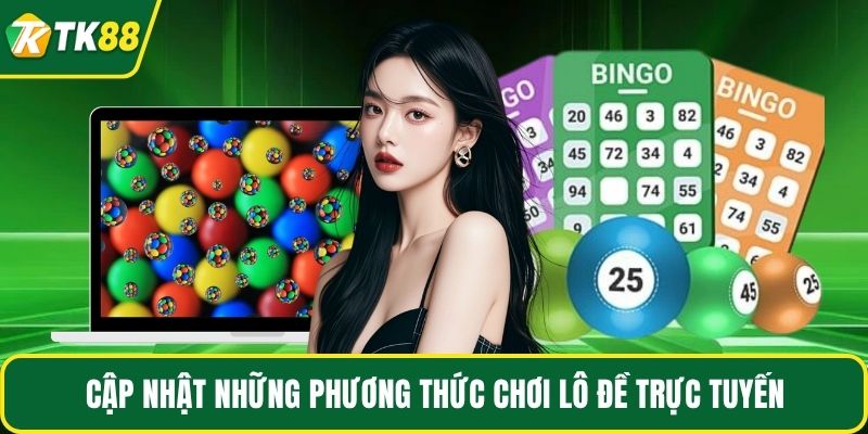 Cập nhật những phương thức chơi lô đề trực tuyến