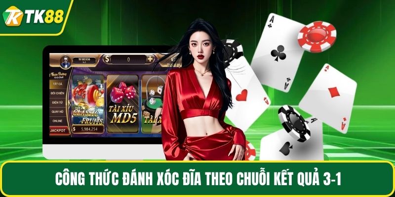 Công thức đánh xóc đĩa theo chuỗi kết quả 3-1