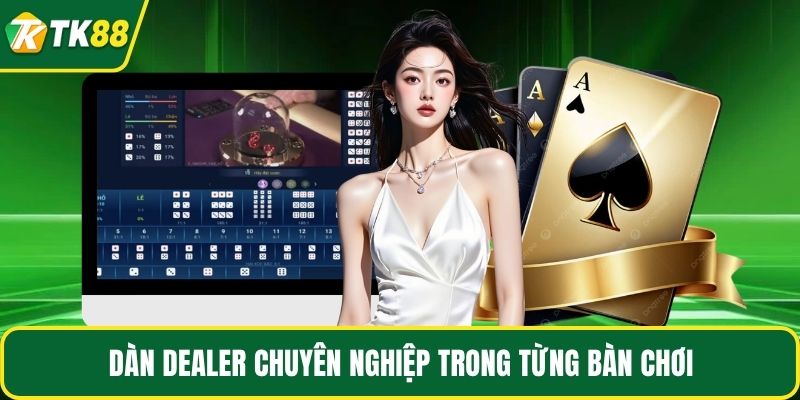 Dàn dealer chuyên nghiệp trong từng bàn chơi