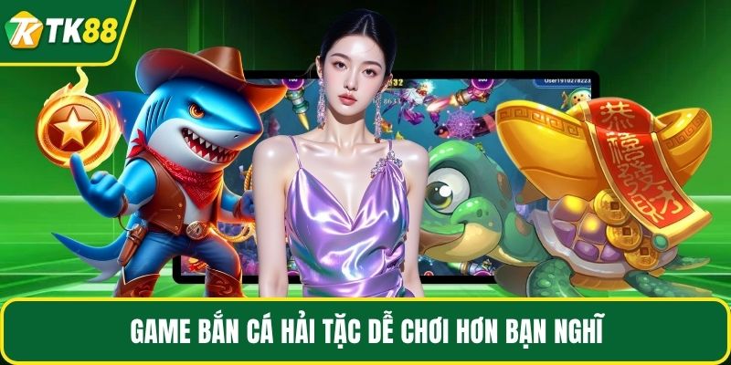 Game bắn cá hải tặc dễ chơi hơn bạn nghĩ