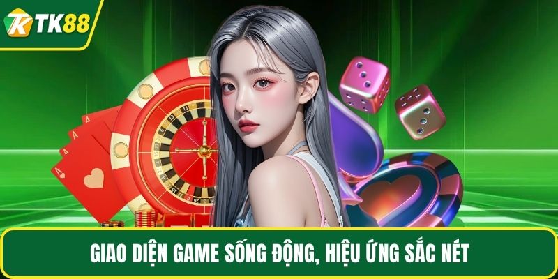 Giao diện game sống động, hiệu ứng sắc nét