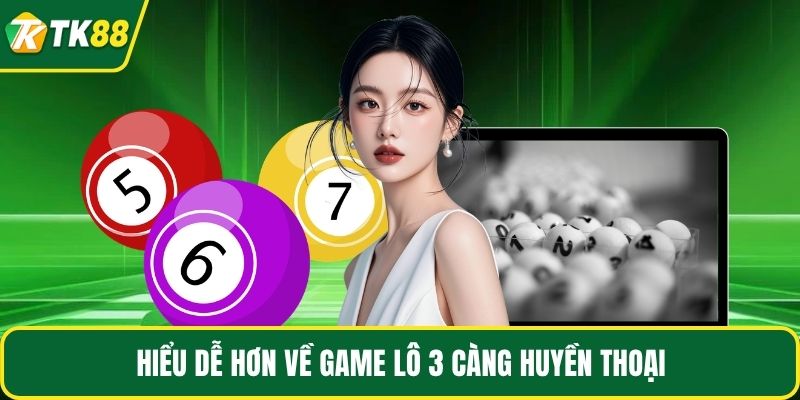 Hiểu dễ hơn về game lô 3 càng huyền thoại