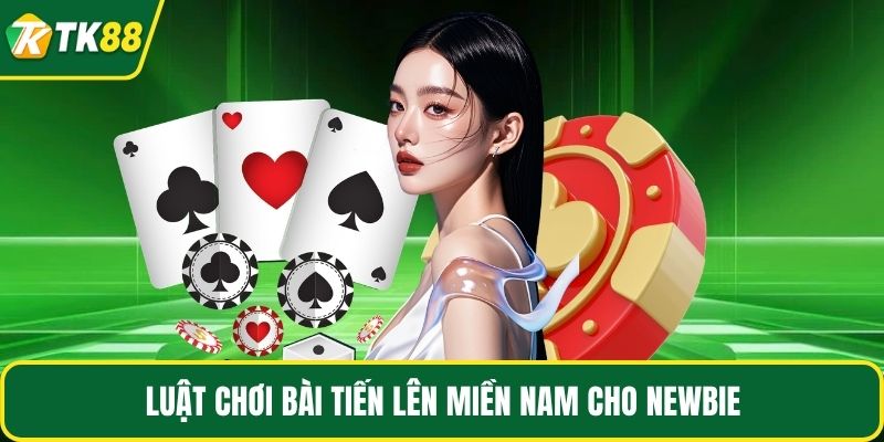Luật chơi bài tiến lên miền Nam cho newbie