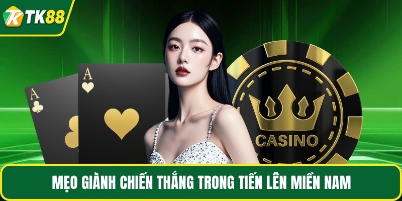 Mẹo giành chiến thắng trong tiến lên miền Nam