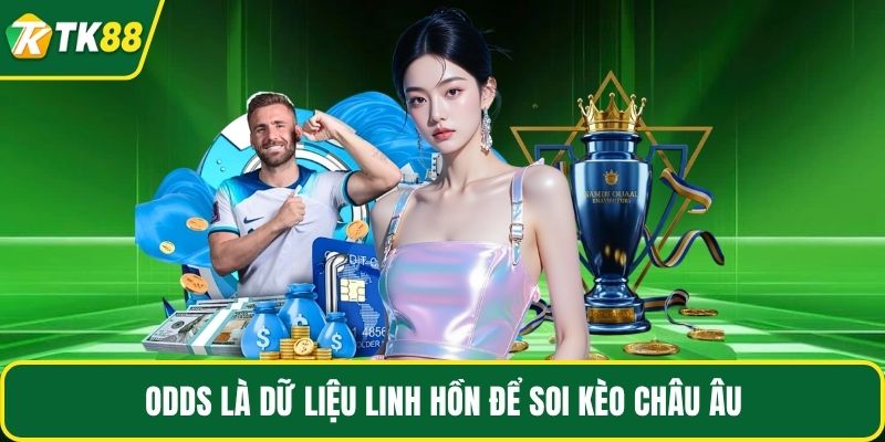 Odds là dữ liệu linh hồn để soi kèo châu Âu