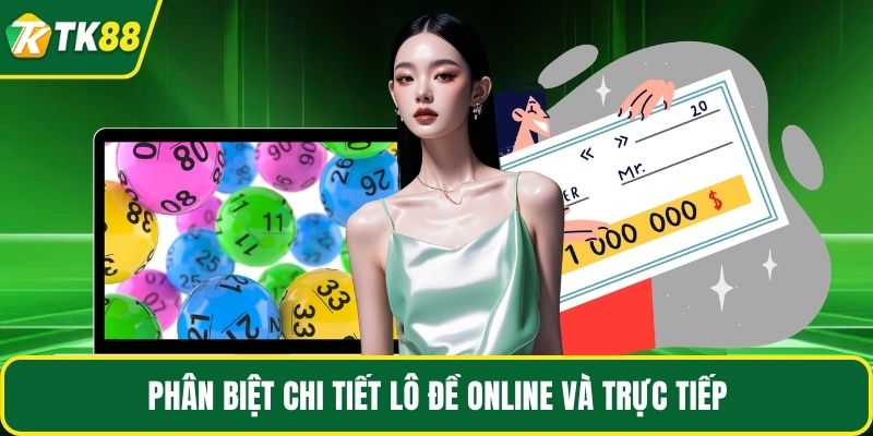 Phân biệt chi tiết lô đề online và trực tiếp