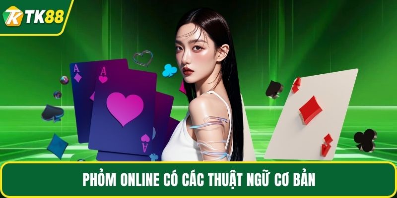 Phỏm online có các thuật ngữ cơ bản