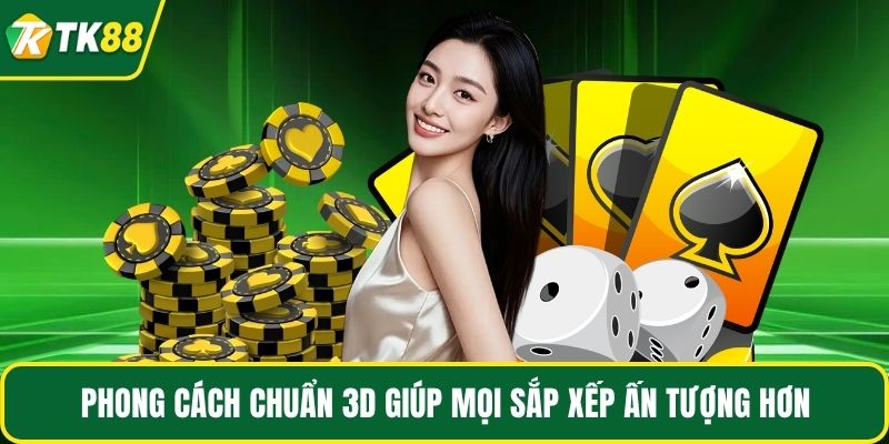 Phong cách chuẩn 3D giúp mọi sắp xếp ấn tượng hơn
