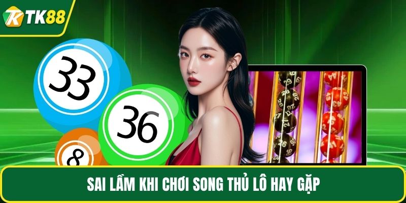 Sai lầm khi chơi song thủ lô hay gặp