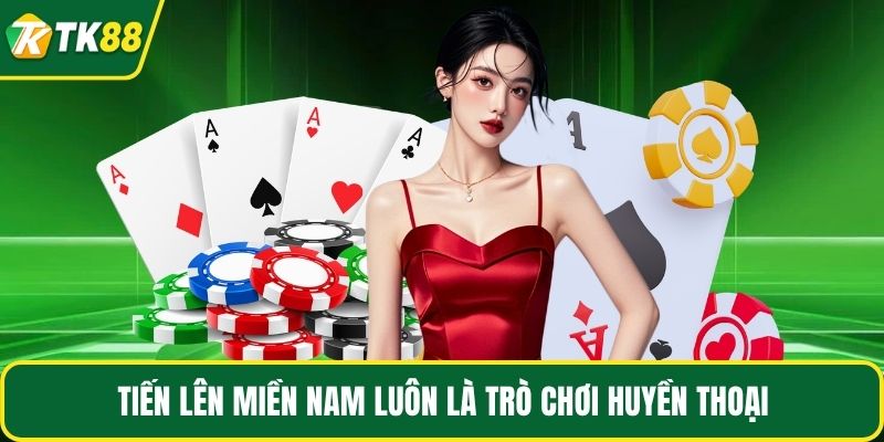 Tiến lên miền nam luôn là trò chơi huyền thoại 