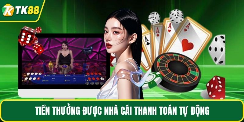 Tiền thưởng được nhà cái thanh toán tự động