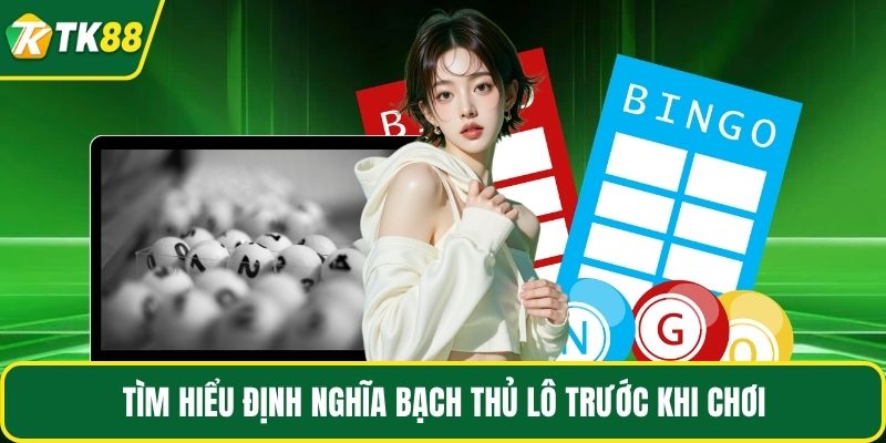 Tìm hiểu định nghĩa bạch thủ lô trước khi chơi