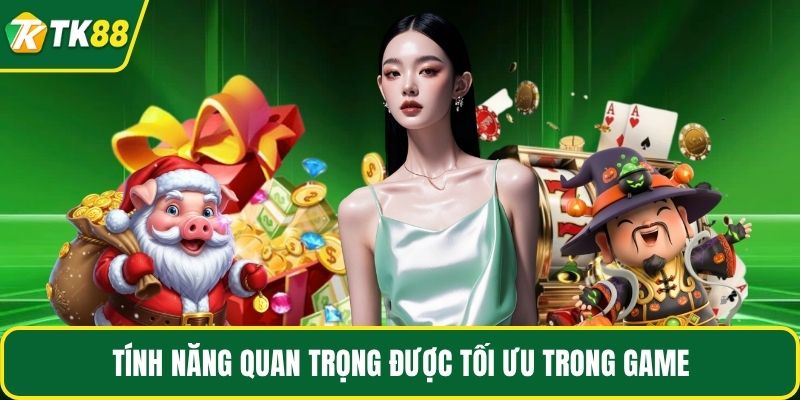 Tính năng quan trọng được tối ưu trong game