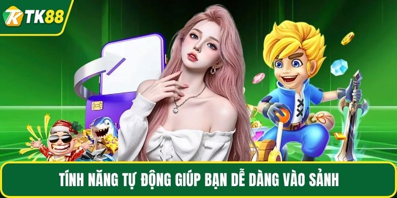 Tính năng tự động giúp bạn dễ dàng vào sảnh