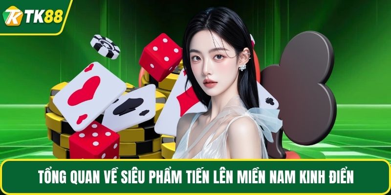 Tổng quan về siêu phẩm tiến lên miền Nam kinh điển