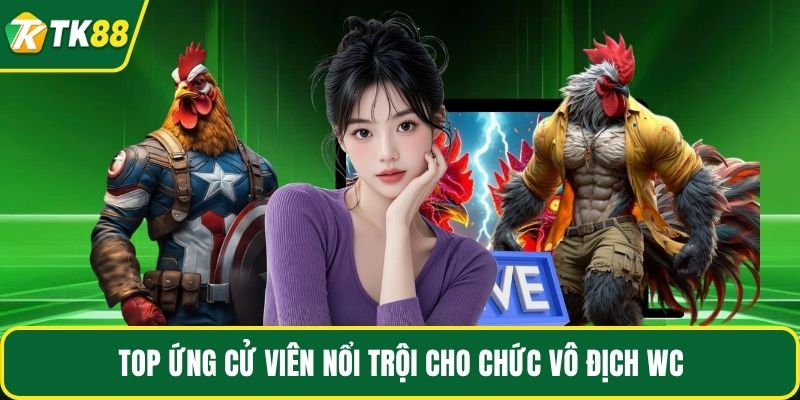 Top ứng cử viên nổi trội cho chức vô địch WC